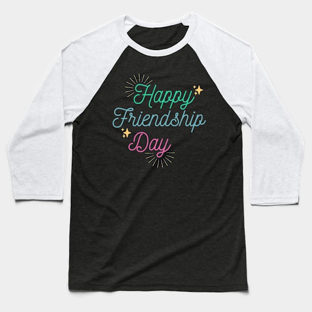 Happy Friendship Day Baseball T-Shirt by FunnyStylesShop